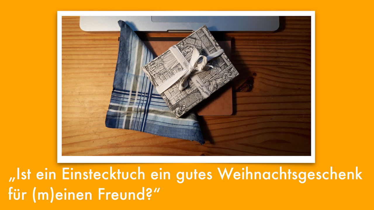 „Ist ein Einstecktuch ein gutes Weihnachtsgeschenk für (m)einen Freund?“